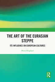 The Art of the Eurasian Steppe: Its Influence on European Cultures book cover