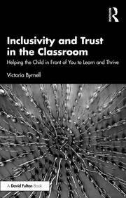 Inclusivity and Trust in the Classroom: Helping the Child in Front of You to Learn and Thrive book cover