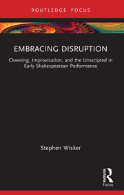 Embracing Disruption: Clowning, Improvisation, and the Unscripted in Early Shakespearean Performance book cover
