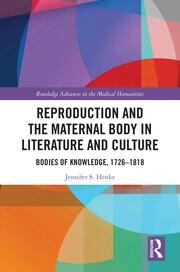Reproduction and the Maternal Body in Literature and Culture: Bodies of Knowledge, 1726-1818 book cover