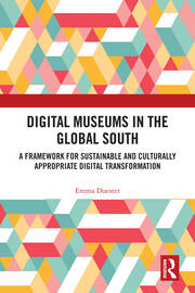 Digital Museums in the Global South: A Framework for Sustainable and Culturally Appropriate Digital Transformation book cover