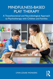 Mindfulness-Based Play Therapy: A Transtheoretical and Neurobiological Approach to Psychotherapy with Children and Families book cover