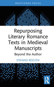 Repurposing Literary Romance Texts in Medieval Manuscripts: Beyond the Author book cover