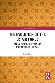 The Evolution of the US Air Force: Organizational Culture and Preparedness for War book cover