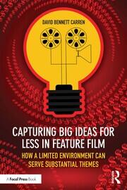 Capturing Big Ideas for Less in Feature Film: How a Limited Environment Can Serve Substantial Themes book cover