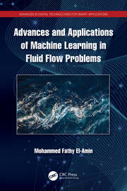 Advances and Applications of Machine Learning in Fluid Flow Problems book cover