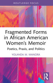 Fragmented Forms in African American Women’s Memoir: Poetics, Praxis, and Politics book cover