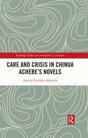 Care and Crisis in Chinua Achebe's Novels book cover