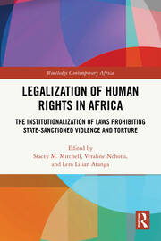 Legalization of Human Rights in Africa: The Institutionalization of Laws Prohibiting State-Sanctioned Violence and Torture book cover