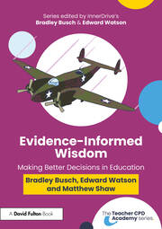 Evidence-Informed Wisdom: Making Better Decisions in Education book cover