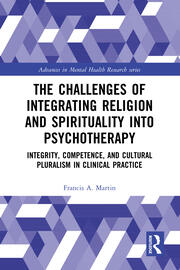 The Challenges of Integrating Religion and Spirituality into Psychotherapy: Integrity, Competence, and Cultural Pluralism in Clinical Practice book cover