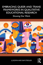 Embracing Queer and Trans Frameworks in Qualitative Educational Research: Showing Our Work book cover