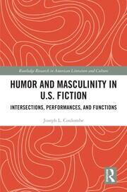 Humor and Masculinity in U.S. Fiction: Intersections, Performances, and Functions book cover