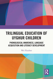 Trilingual Education of Uyghur Children: Phonological Awareness, Language Acquisition and Literacy Development book cover