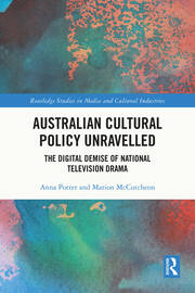 Australian Cultural Policy Unravelled: The Digital Demise of National Television Drama book cover