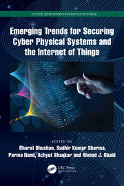 Emerging Trends for Securing Cyber Physical Systems and the Internet of Things book cover