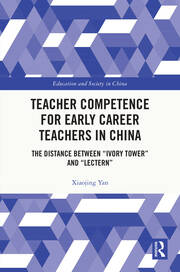 Teacher Competence for Early Career Teachers in China: The Distance between “Ivory Tower” and “Lectern” book cover