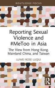 Reporting Sexual Violence and #MeToo in Asia: The View from Hong Kong, Mainland China, and Taiwan book cover