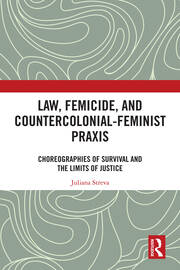 Law, Femicide, and Countercolonial-Feminist Praxis: Choreographies of Survival book cover