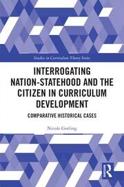 Interrogating Nation-Statehood and the Citizen in Curriculum Development: Comparative Historical Cases book cover