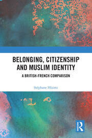 Belonging, Citizenship and Muslim Identity: A British-French Comparison book cover