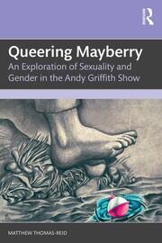 Queering Mayberry: An Exploration of Sexuality and Gender in the Andy Griffith Show book cover