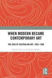 When Modern Became Contemporary Art: The Idea of Australian Art, 1962-1988 book cover