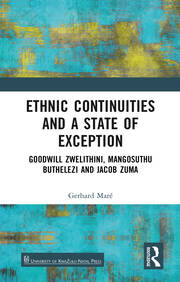 Ethnic Continuities and a State of Exception: Goodwill Zwelithini, Mangosuthu Buthelezi and Jacob Zuma book cover