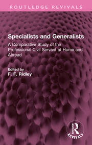 Specialists and Generalists: A Comparative Study of the Professional Civil Servant at Home and Abroad book cover