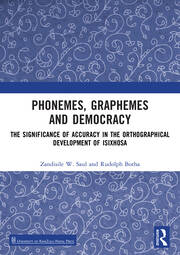 Phonemes, Graphemes and Democracy: The Significance of Accuracy in the Orthographical Development of isiXhosa book cover