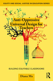 Anti-Oppressive Universal Design for Teachers: Building Equitable Classrooms book cover