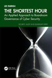 The Shortest Hour: An Applied Approach to Boardroom Governance of Cyber Security book cover