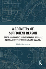 A Geometry of Sufficient Reason: Space and Quantity in the Works of Spinoza, Leibniz, Bergson, Whitehead, and Deleuze book cover