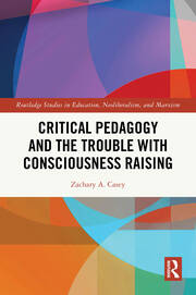 Critical Pedagogy and the Trouble with Consciousness Raising book cover