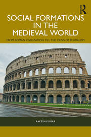 Social Formations in the Medieval World: From Roman Civilization till the Crisis of Feudalism book cover