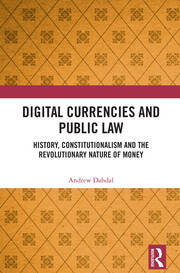 Digital Currencies and Public Law: History, Constitutionalism and the Revolutionary Nature of Money book cover