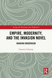 Empire, Modernity, and the Invasion Novel: Invading Modernism book cover