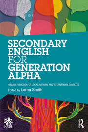 Secondary English for Generation Alpha: Humane Pedagogy for Local, National and International Contexts book cover