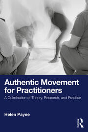 Authentic Movement for Practitioners: A Culmination of Theory, Research, and Practice book cover