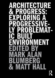 Architecture and Progress: Exploring a Progressively Problematic Built Environment book cover