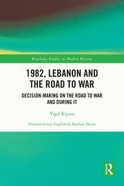 1982, Lebanon and the Road to War: Decision-Making on the Road to War and During It book cover