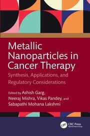 Metallic Nanoparticles in Cancer Therapy: Synthesis, Applications, and Regulatory Considerations book cover