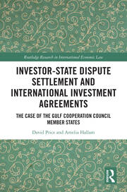 Investor-State Dispute Settlement and International Investment Agreements: The Case of the Gulf Cooperation Council Member States book cover