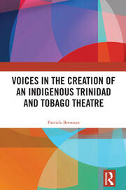 Voices in the Creation of an Indigenous Trinidad and Tobago Theatre book cover