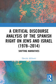A Critical Discourse Analysis of the Spanish Right on Jews and Israel (1978–2014): Shifting Narratives book cover