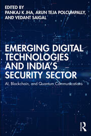 Emerging Digital Technologies and India’s Security Sector: AI, Blockchain, and Quantum Communications book cover