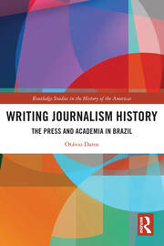 Writing Journalism History: The Press and Academia in Brazil book cover