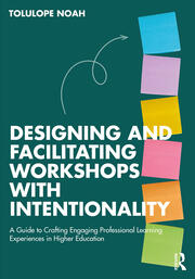 Designing and Facilitating Workshops with Intentionality: A Guide to Crafting Engaging Professional Learning Experiences in Higher Education book cover