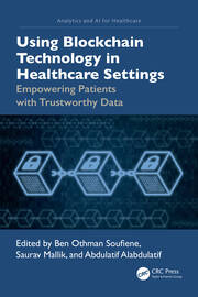 Using Blockchain Technology in Healthcare Settings: Empowering Patients with Trustworthy Data book cover