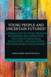 Young People and Uncertain Futures?: A Genealogy of Young People's Enterprise and Aspiration, The Fourth Industrial Revolution, and Education for Sustainable Development book cover